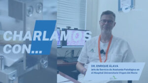 Lee más sobre el artículo Charlamos con Enrique de Álava del Hospital U. Virgen del Rocío de Sevilla